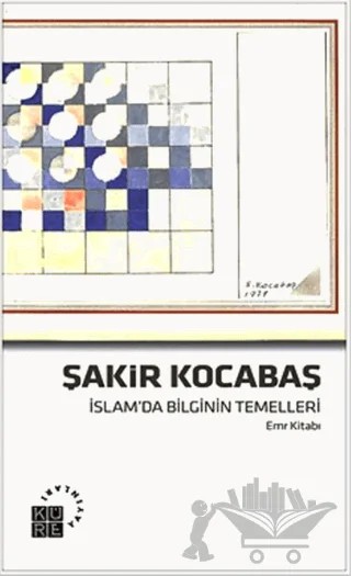 İslam'da Bilginin Temelleri (Emr Kitabı) – Şakir Kocabaş – Küre Yayınları kitap kapağı