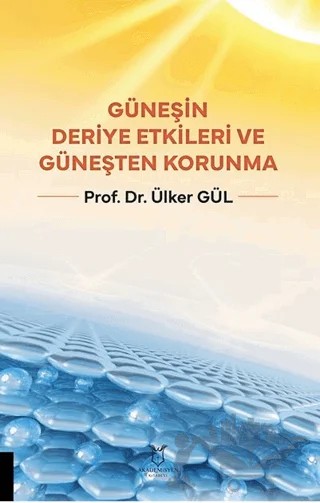 Güneşin Deriye Etkileri ve Güneşten Korunma – Ülker Gül – Akademisyen Kitabevi kitap kapağı