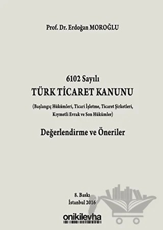 6102 Sayılı Türk Ticaret Kanunu Değerlendirme ve Öneriler – Erdoğan Moroğlu – On İki Levha Yayınları kitap kapağı