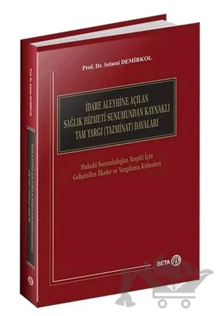İdare Aleyhine Açılan Sağlık Hizmeti Sunumundan Kaynaklı Tam Yargı (Tazminat) Davaları – Selami Demirkol – Beta Yayınevi kitap kapağı