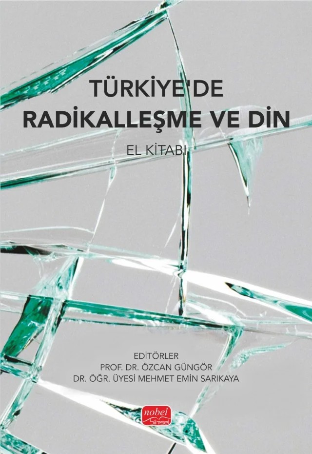 TÜRKİYE’DE RADİKALLEŞME VE DİN - El Kitabı – Abdullah Bilal Yetkin, Ayşe Nur Altınkaynak Balkan, Ayşegül Kip, Elif Kalkan, Esra Güler Ayhan, Habib Celaleddin Kartal, Hasan Arda, Hayrunnisa Dokuyucu Solak, İbrahim Halil Şimşek, İsmail Kaya, İsmail Zeyrek, Mahmut Kökver, Mehmet Emin Sarıkaya, Merve Kılıç, Meryem Sümeyye Atmaca, Muhammed Salih Ce – Nobel Bilimsel Eserler kitap kapağı