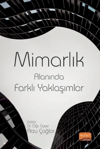 Mimarlık Alanında Farklı Yaklaşımlar – Adem Ahıskalı, Arzu Özen Yavuz, Elif Çam, Gonca Özer Yaman, Hakan Çağlar, Makbule Özdemir, Merve Başgül, Metin Kurumak, Mithat Coşkun, Semra Arslan Selçuk – Nobel Bilimsel Eserler kitap kapağı