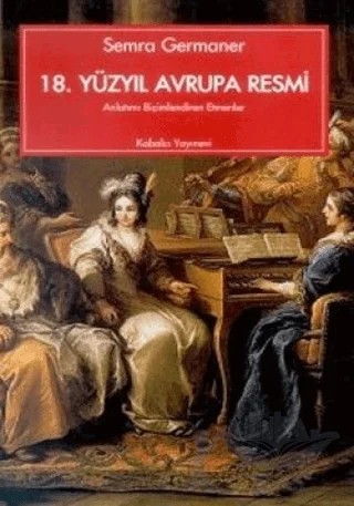 18. Yüzyıl Avrupa Resmi Anlatımı Biçimlendiren Etmenler – Semra Germaner – Kabalcı Yayınevi kitap kapağı