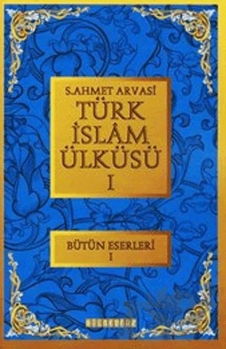 Türk İslam Ülküsü 1 – S. Ahmet Arvasi – Bilgeoğuz Yayınları kitap kapağı