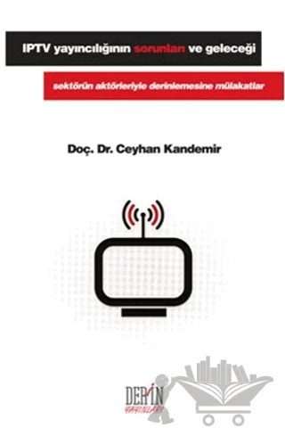 IPTV Yayıncılığının Sorunları ve Geleceği – Ceylan Kandemir – Derin Yayınları kitap kapağı