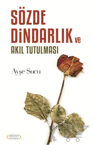 Sözde Dindarlık ve Akıl Tutulması – Ayşe Sucu – Arıtan Yayınevi kitap kapağı