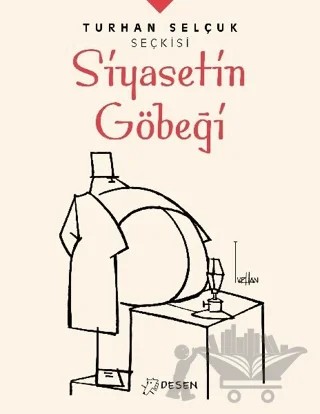 Siyasetin Göbeği - Turhan Selçuk Seçkisi – Turhan Selçuk – Desen Yayınları kitap kapağı