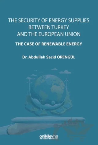 The Security Of Energy Supplies Between Turkey and The European Union - The Case Of Renewable Energy – Abdullah Sacid Örengül – On İki Levha Yayınları kitap kapağı