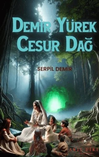 Demir Yürek Cesur Dağ – Serpil Demir – Akıl Fikir Yayınları kitap kapağı
