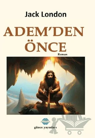 Ademden Önce – Jack London – Günce Uluslararası Yayıncılık kitap kapağı