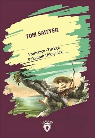 Tom Sawyer (Tom Sawyer) Fransızca Türkçe Bakışımlı Hikayeler – Kolektif – Dorlion Yayınları kitap kapağı