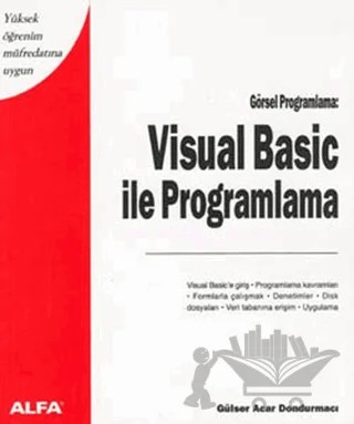 Visual Basic ile Programlama Yüksek Öğrenim Müfredatına Uygun Görsel Programlama – Gülser Acar Dondurmacı – Alfa Yayınları kitap kapağı