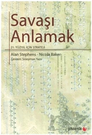 Savaşı Anlamak – Alan Stephens, Nicola Baker – Phoenix Yayınevi kitap kapağı