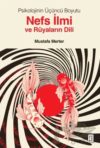Psikolojinin Üçüncü Boyutu Nefs İlmi ve Rüyaların Dili – Mustafa Merter – Ketebe Yayınları kitap kapağı