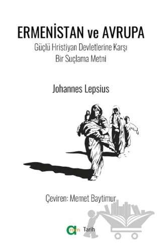 Ermenistan ve Avrupa / Güçlü Hristiyan Devletlerine Karşı Bir Suçlama Metni – Johannes Lepsius – Aram Yayınları kitap kapağı