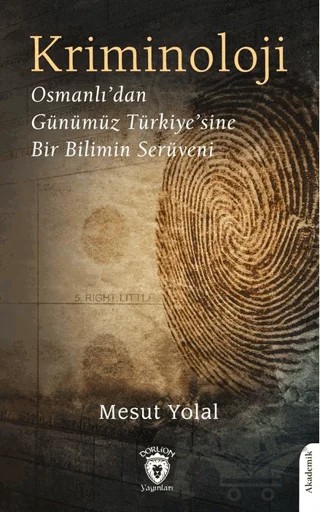 Kriminoloji Osmanlı’dan Günümüz Türkiye’sine Bir Bilimin Serüveni – Mesut Yolal – Dorlion Yayınları kitap kapağı