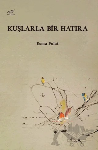 Kuşlarla Bir Hatıra – Esma Polat – Uzam Yayınları kitap kapağı