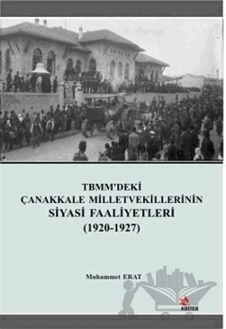 TBMM’deki Çanakkale Milletvekillerinin Siyasi Faaliyetleri (1920-1927) – Muhammet Erat – Kriter Yayınları kitap kapağı