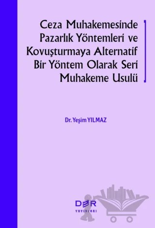 Ceza Muhakemesinde Pazarlık Yöntemleri ve Kovuşturmaya Alternatif Bir Yöntem Olarak Seri Muhakeme Usulü – Yeşim Yılmaz – Der Yayınları kitap kapağı