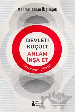 Devleti Küçült Anlam İnşa Et – Mehmet Adnan Özşimşek – Sokak Kitapları Yayınları kitap kapağı