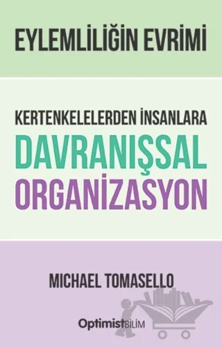 Eylemliliğin Evrimi Kertenkelelerden İnsanlara Davranışsal Organizasyon – Michael Tomasello – Optimist Kitap kitap kapağı