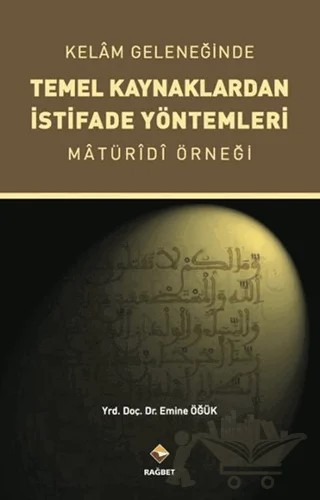 Kelam Geleneğinde Temel Kaynaklardan İstifade Yöntemleri – Emine Öğük – Rağbet Yayınları kitap kapağı