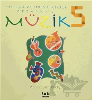 Çalışma ve Etkinliklerle Ortaokul Müzik 5 – Salih Akkaş – S&A Yayınları kitap kapağı