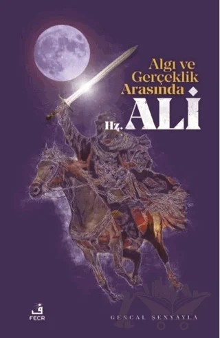 Algı ve Gerçeklik Arasında Hz. Ali – Gencal Şenyayla – Fecr Yayınları kitap kapağı