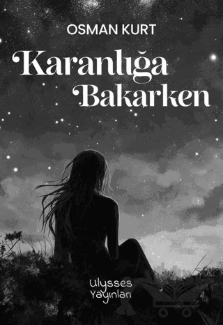 Karanlığa Bakarken – Osman Kurt – Ulysses Yayınları kitap kapağı