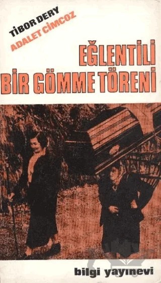 Eğlentili Bir Gömme Töreni – Adalet Cimcoz, Tibor Dery – Bilgi Yayınevi kitap kapağı