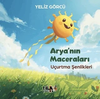 Arya'nın Maceraları - Uçurtma Şenlikleri – Yeliz Görcü – Tilki Çocuk kitap kapağı