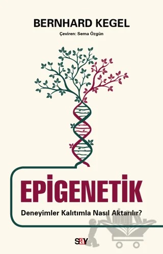 Epigenetik - Deneyimler Kalıtımla Nasıl Aktarılır? – Bernhard Kegel – Say Yayınları kitap kapağı