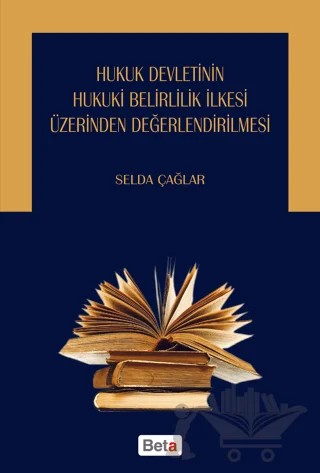 Hukuk Devletinin Hukuki Belirlilik İlkesi Üzerinden Değerlendirilmesi – Selda Çağlar – Beta Yayınevi kitap kapağı