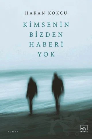 Kimsenin Bizden Haberi Yok – Hakan Kökcü – İthaki Yayınları kitap kapağı