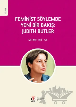 Feminist Söylemde Yeni Bir Bakış: Judith Butler – Mehmet Fatih Işık – DBY Yayınları kitap kapağı