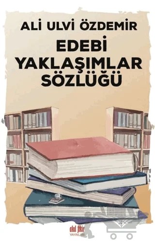 Edebi Yaklaşımlar Sözlüğü – Ali Ulvi Özdemir – Akıl Fikir Yayınları kitap kapağı