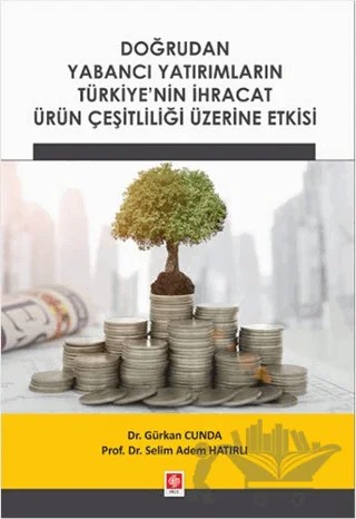 Doğrudan Yabancı Yatırımların Türkiye'nin İhracat Ürün Çeşitliliği Üzerine Etkisi – Gürkan Cunda, Selim Adem Hatırlı – Ekin Basım Yayın kitap kapağı