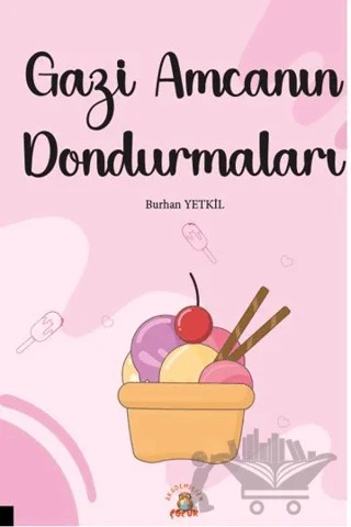 Gazi Amcanın Dondurmaları – Burhan Yetkil – Akademisyen Kitabevi kitap kapağı