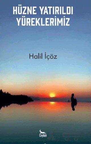 Hüzne Yatırıldı Yüreklerimiz – Halil İçöz – Ceylan Yayınları kitap kapağı