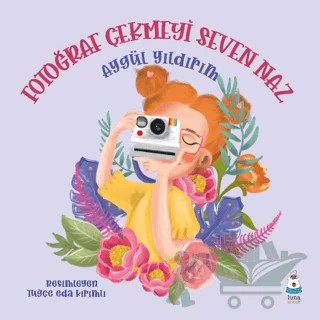 Fotoğraf Çekmeyi Seven Naz – Aygül Yıldırım – Luna Çocuk Yayınları kitap kapağı