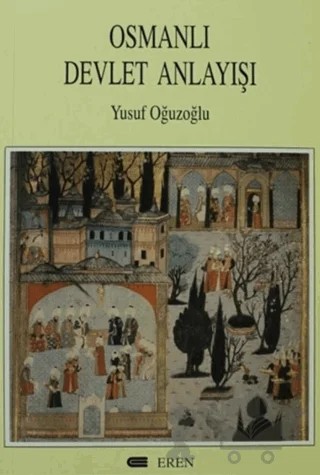 Osmanlı Devlet Anlayışı – Yusuf Oğuzoğlu – Eren Yayıncılık kitap kapağı