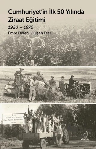 Cumhuriyet’in İlk 50 Yılında Ziraat Eğitimi 1920 - 1970 – Emre Dölen, Gülşah Eser – Doruk Yayınları kitap kapağı