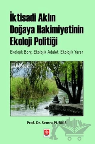 İktisadi Aklın Doğaya Hakimiyetinin Ekoloji Politiği – Semra Purkıs – Ekin Basım Yayın kitap kapağı