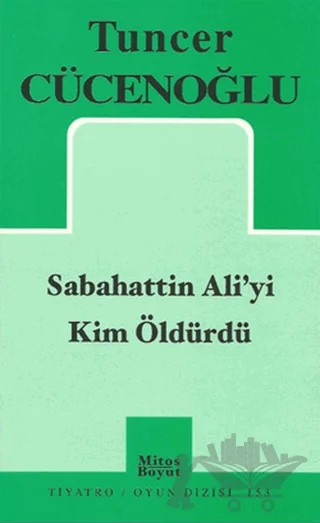 Sabahattin Ali’yi Kim Öldürdü – Tuncer Cücenoğlu – Mitos Boyut Yayınları kitap kapağı