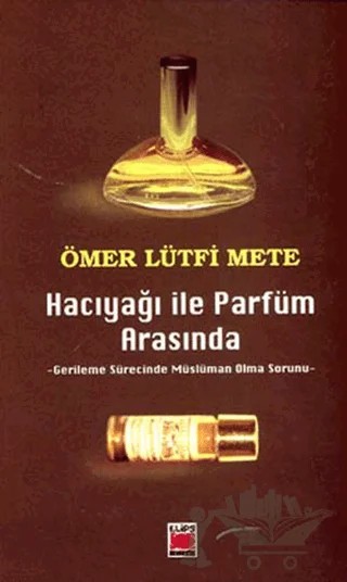 Hacıyağı ile Parfüm Arasında Gerileme Sürecinde Müslüman Olma Sorunu – Ömer Lütfi Mete – Elips Kitap kitap kapağı