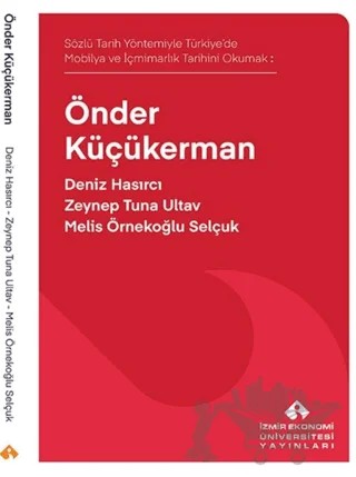 Sözlü Tarih Yöntemiyle Türkiye’de Mobilya ve İçmimarlık Tarihini Okumak: Önder Küçükerman – Deniz Hasırcı, Zeynep Tuna Ultav, Melis Örnekoğlu Selçuk – İzmir Ekonomi Üniversitesi Yayınları kitap kapağı
