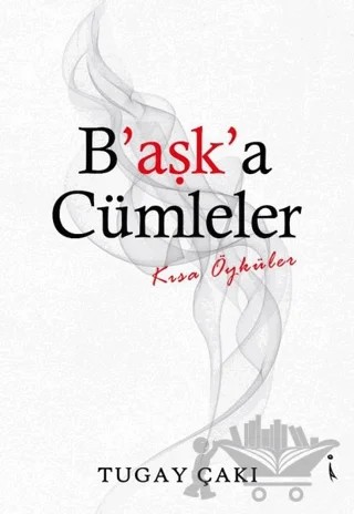 B'aşk'a Cümleler – Tugay Çakı – İkinci Adam Yayınları kitap kapağı