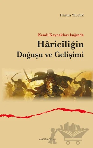 Kendi Kaynakları Işığında Hariciliğin Doğuşu ve Gelişimi – Harun Yıldız – Ankara Okulu Yayınları kitap kapağı