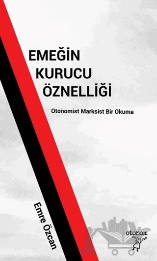 Emeğin Kurucu Öznelliği – Emre Özcan – Otonom Yayıncılık kitap kapağı