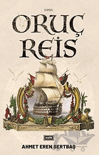 Oruç Reis – Ahmet Eren Sertbaş – Eşik Yayınları kitap kapağı